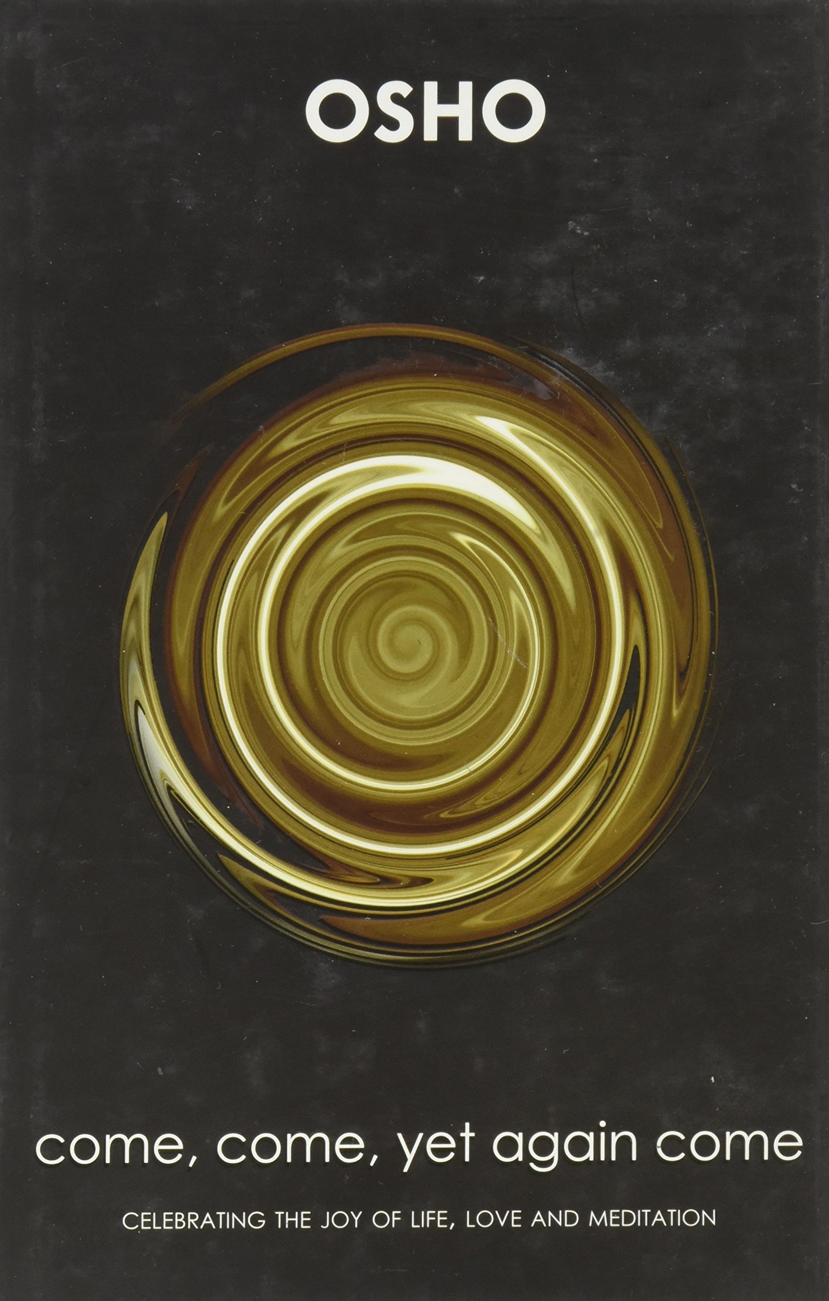 Book cover of Come, Come Yet Again Come by Osho : Chandra Mohan Jain Book cover of Come, Come Yet Again Come by Osho : Chandra Mohan Jain